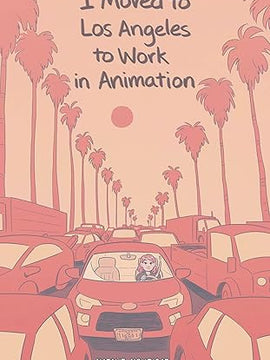 I Moved to Los Angeles to Work in Animation Paperback