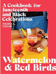 Watermelon and Red Birds: A Cookbook for Juneteenth and Black Celebrations Hardcover €“