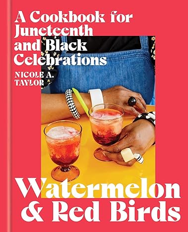 Watermelon and Red Birds: A Cookbook for Juneteenth and Black Celebrations Hardcover – Adult Non-Fiction Happier Every Chapter   