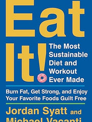 Eat It!: The Most Sustainable Diet and Workout Ever Made: Burn Fat, Get Strong, and Enjoy Your Favorite Foods Guilt Free Hardcover