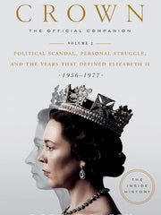 The Crown: The Official Companion, Volume 2: Political Scandal, Personal Struggle, and the Years that Defined Elizabeth II (1956-1977) Hardcove