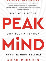 Peak Mind: Find Your Focus, Own Your Attention, Invest 12 Minutes a Day Hardcover