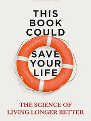 This Book Could Save Your Life: The Science of Living Longer Better