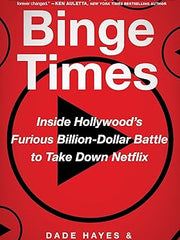 Binge Times: Inside Hollywood's Furious Billion-Dollar Battle to Take Down Netflix Hardcover