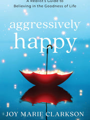 Aggressively Happy: A Realist's Guide to Believing in the Goodness of Life Paperback