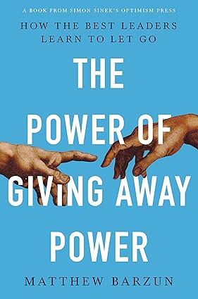 The Power of Giving Away Power: How the Best Leaders Learn to Let Go Hardcover