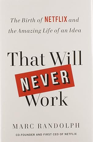 That Will Never Work: The Birth of Netflix and the Amazing Life of an Idea Hardcover Adult Non-Fiction Happier Every Chapter   