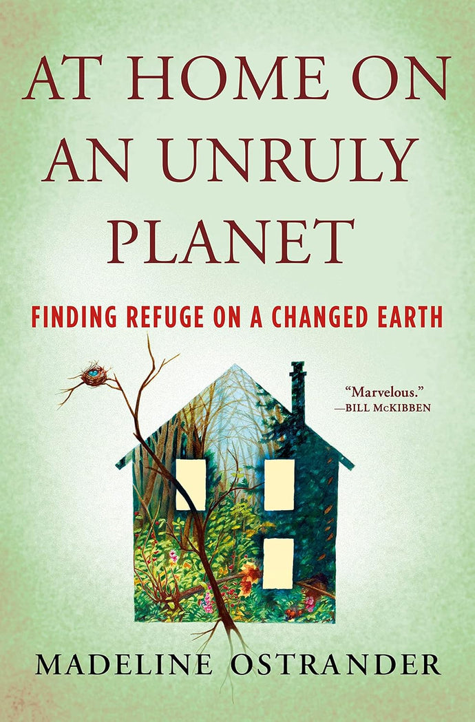 At Home on an Unruly Planet: Finding Refuge on a Changed Earth Hardcover Adult Non-Fiction Happier Every Chapter   