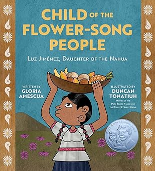 Child of the Flower-Song People: Luz Jiménez, Daughter of the Nahua Hardcover Children's Books Happier Every Chapter