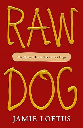 Raw Dog: The Naked Truth about Hot Dogs Hardcover