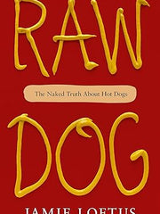Raw Dog: The Naked Truth about Hot Dogs Hardcover