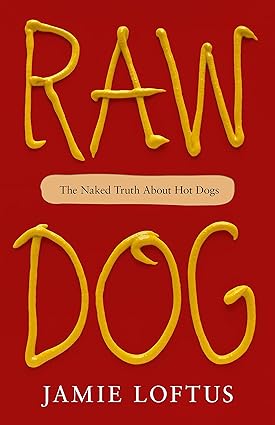 Raw Dog: The Naked Truth about Hot Dogs Hardcover Adult Non-Fiction Happier Every Chapter