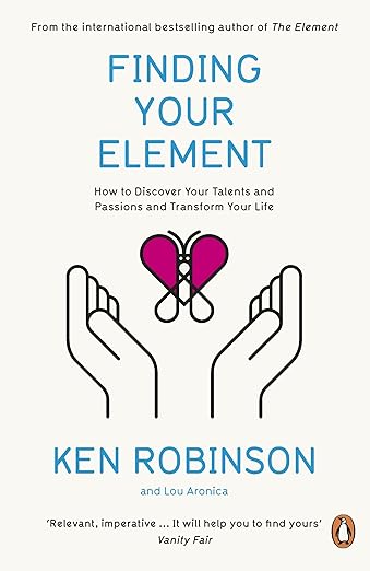 Finding Your Element: How to Discover Your Talents and Passions and Transform Your Life