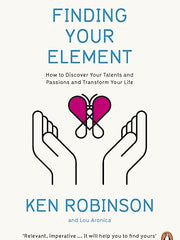 Finding Your Element: How to Discover Your Talents and Passions and Transform Your Life