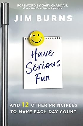 Have Serious Fun: And 12 Other Principles to Make Each Day Count Paperback