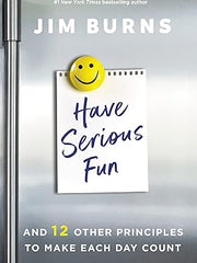 Have Serious Fun: And 12 Other Principles to Make Each Day Count Paperback