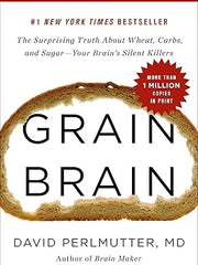 Grain Brain: The Surprising Truth about Wheat, Carbs, and Sugar--Your Brain's Silent Killers Hardcover
