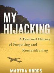 My Hijacking: A Personal History of Forgetting and Remembering Hardcover
