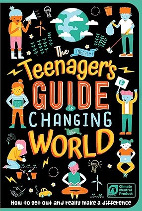 The (Nearly) Teenager's Guide to Changing the World: How to Get Out and Really Make a Difference Paperback