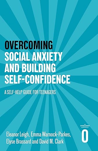Overcoming Social Anxiety and Building Self-confidence: A Self-help Guide for Teenagers (Helping Your Child)