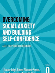 Overcoming Social Anxiety and Building Self-confidence: A Self-help Guide for Teenagers (Helping Your Child)