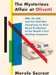 The Mysterious Affair at Olivetti: IBM, the CIA, and the Cold War Conspiracy to Shut Down Production of the World's First Desktop Computer Hardcover