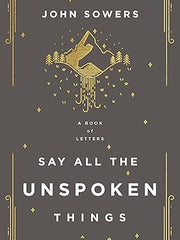 Say All the Unspoken Things: A Book of Letters Paperback