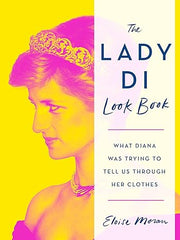 The Lady Di Look Book: What Diana Was Trying to Tell Us Through Her Clothes Hardcover