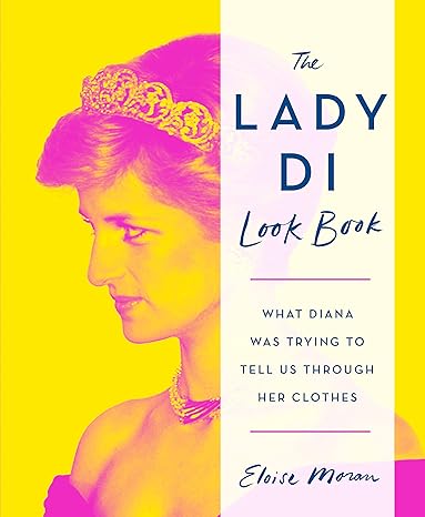 The Lady Di Look Book: What Diana Was Trying to Tell Us Through Her Clothes Hardcover Adult Non-Fiction Happier Every Chapter   