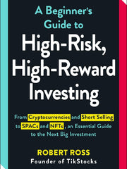 A Beginner's Guide to High-Risk, High-Reward Investing: From Cryptocurrencies and Short Selling to SPACs and NFTs, an Essential Guide to the Next Big Investment Paperback