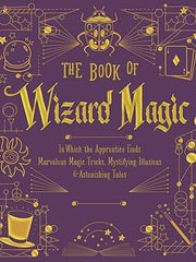 Book of Wizard Magic: In Which the Apprentice Finds Marvelous Magic Tricks, Mystifying Illusions & Astonishing Tales (The Books of Wizard Craft) Hardcover