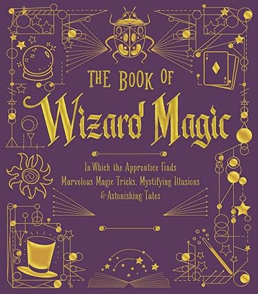 Book of Wizard Magic: In Which the Apprentice Finds Marvelous Magic Tricks, Mystifying Illusions & Astonishing Tales (The Books of Wizard Craft) Hardcover Children's Books Happier Every Chapter