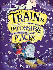 The Train to Impossible Places (Train to Impossible Places #1) (Train to Impossible Places Adventures) Hardcover