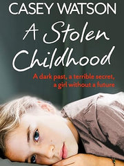 A Stolen Childhood: A dark past, a terrible secret, a girl without a future