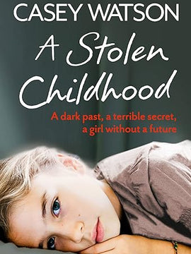 A Stolen Childhood: A dark past, a terrible secret, a girl without a future
