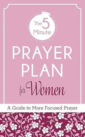 The 5-Minute Prayer Plan for Women: A Guide to More Focused Prayer Paperback Adult Non-Fiction Happier Every Chapter   