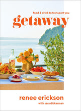 Load image into Gallery viewer, Getaway: Food &amp; Drink to Transport You Hardcover – April 27, 2021 by Renee Erickson (Author), Jeffry Mitchell (Illustrator), Jim Henkens (Photographer), Diana Henry (Foreword) Happier Every Chapter
