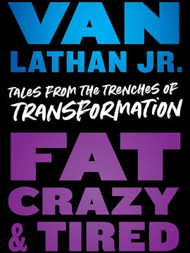 Fat, Crazy, and Tired: Tales from the Trenches of Transformation Hardcover  28 April 2022 by Van Lathan (Author)
