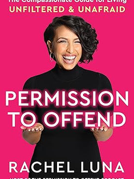Permission to Offend: The Compassionate Guide for Living Unfiltered and Unafraid Hardcover