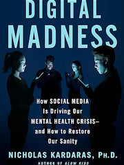 Digital Madness: How Social Media Is Driving Our Mental Health Crisis--And How to Restore Our Sanity Hardcover