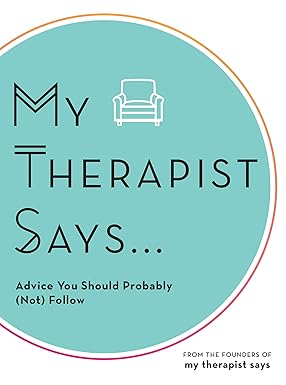 My Therapist Says: Advice You Should Probably (Not) Follow Hardcover Adult Non-Fiction Happier Every Chapter