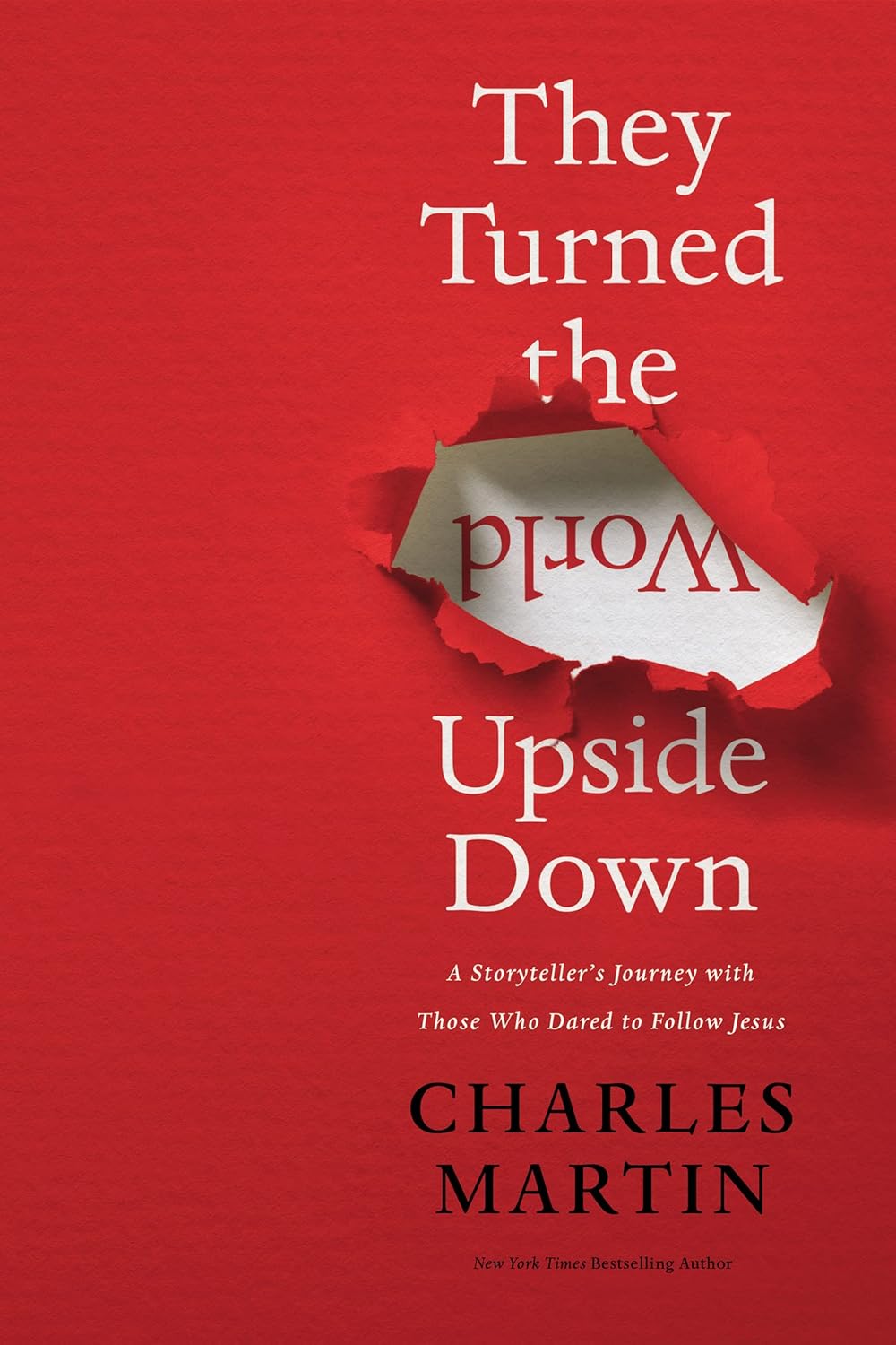 They Turned the World Upside Down: A Storyteller's Journey with Those Who Dared to Follow Jesus Hardcover