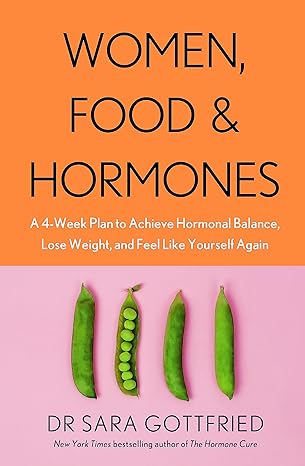 Women, Food and Hormones: A 4-Week Plan to Achieve Hormonal Balance, Lose Weight and Feel Like Yourself Again Paperback –  Happier Every Chapter   