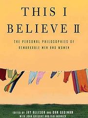This I Believe II: More Personal Philosophies of Remarkable Men and Women: 2 Paperback