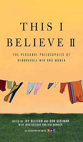 This I Believe II: More Personal Philosophies of Remarkable Men and Women: 2 Paperback Adult Non-Fiction Happier Every Chapter