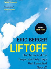 Liftoff: The inside story of Elon Musk, SpaceX and the dramatic origins of the world's leading rocket company Paperback