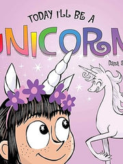 Today I'll Be a Unicorn (Phoebe and Her Unicorn) Board book