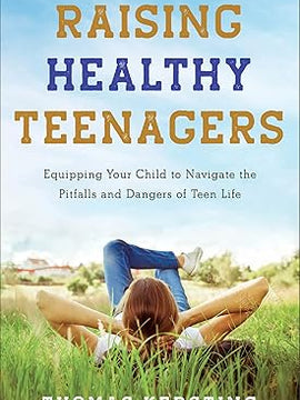 Raising Healthy Teenagers: Equipping Your Child to Navigate the Pitfalls and Dangers of Teen Life Paperback