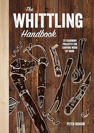 The Whittling Handbook: 20 Charming Projects for Carving Wood by Hand Hardcover Adult Non-Fiction Happier Every Chapter   