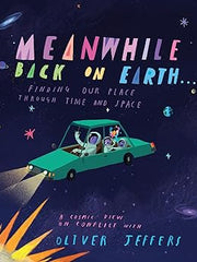 Meanwhile Back on Earth . . .: Finding Our Place Through Time and Space Hardcover